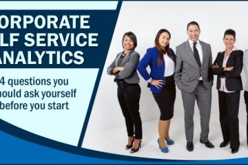 Corporate Self Service Analytics: 4 Questions You Should Ask Yourself Before You Start