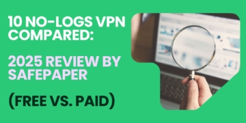 10 no-logs VPN compared: 2025 review by SafePaper (Free vs. paid)