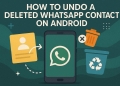 How to undo a deleted WhatsApp contact on Android: What works and what to try next